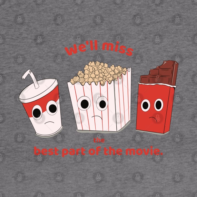 We'll miss the best part of the movie - soda, popcorn and chocolate by MisterThi